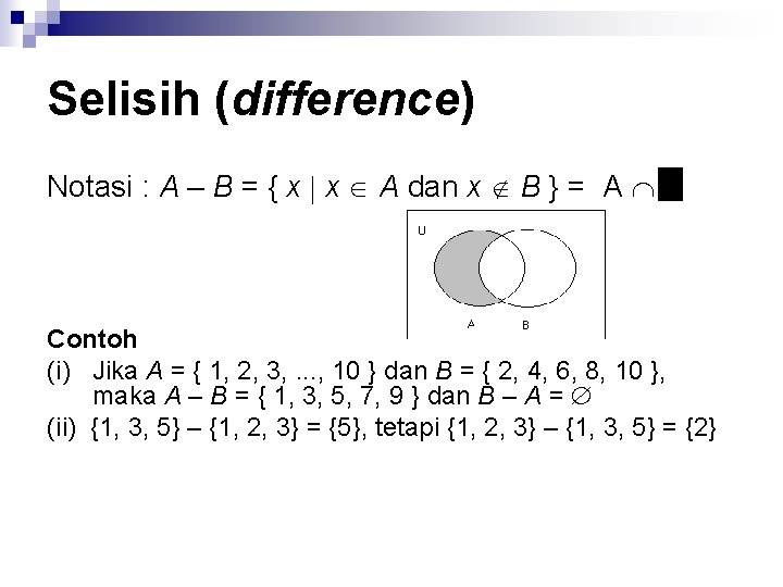 Selisih (difference) Notasi : A – B = { x x A dan x