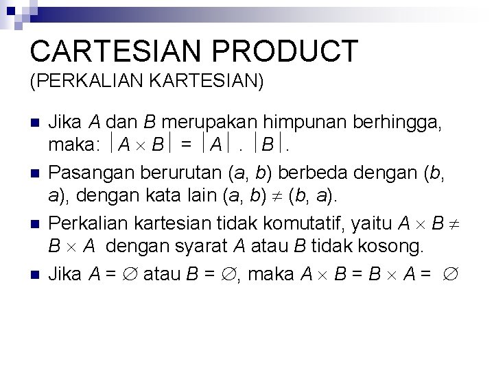 CARTESIAN PRODUCT (PERKALIAN KARTESIAN) n n Jika A dan B merupakan himpunan berhingga, maka: