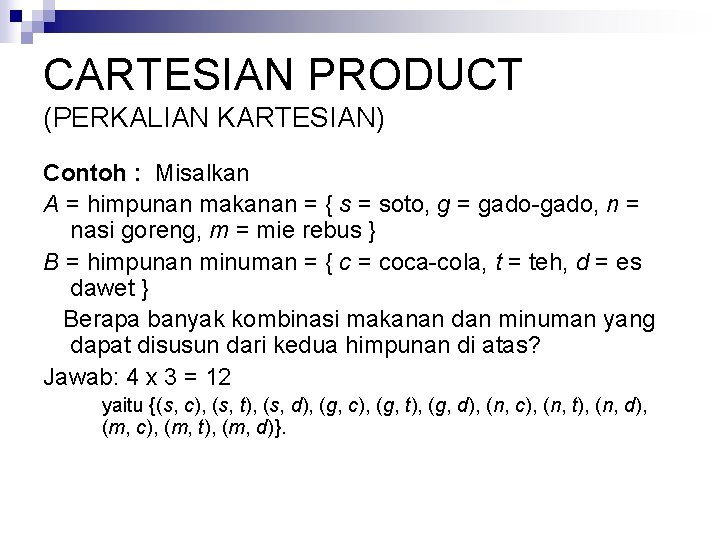 CARTESIAN PRODUCT (PERKALIAN KARTESIAN) Contoh : Misalkan A = himpunan makanan = { s