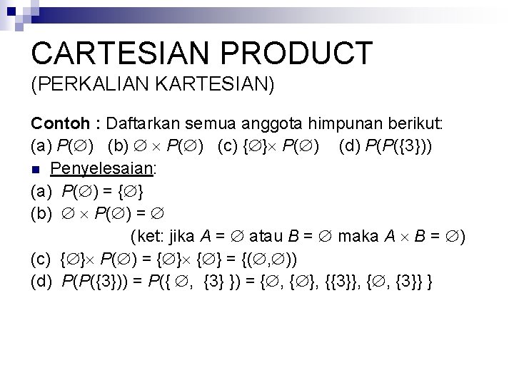 CARTESIAN PRODUCT (PERKALIAN KARTESIAN) Contoh : Daftarkan semua anggota himpunan berikut: (a) P( )