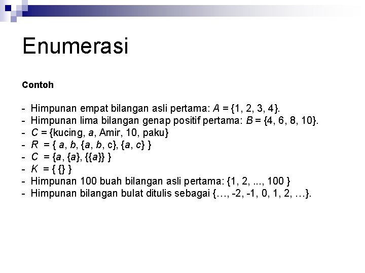 Enumerasi Contoh - Himpunan empat bilangan asli pertama: A = {1, 2, 3, 4}.