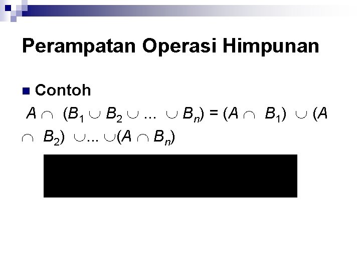 Perampatan Operasi Himpunan Contoh A (B 1 B 2 . . . Bn) =