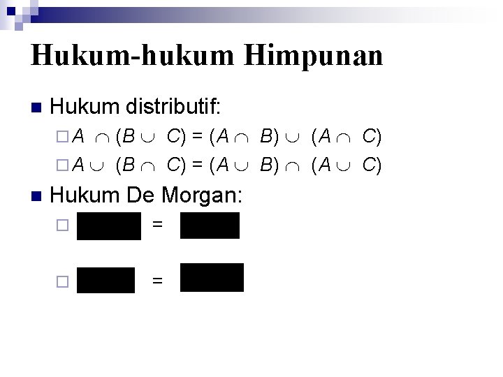 Hukum-hukum Himpunan n Hukum distributif: (B C) = (A B) (A C) ¨ A