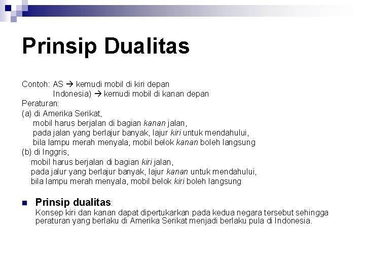 Prinsip Dualitas Contoh: AS kemudi mobil di kiri depan Indonesia) kemudi mobil di kanan