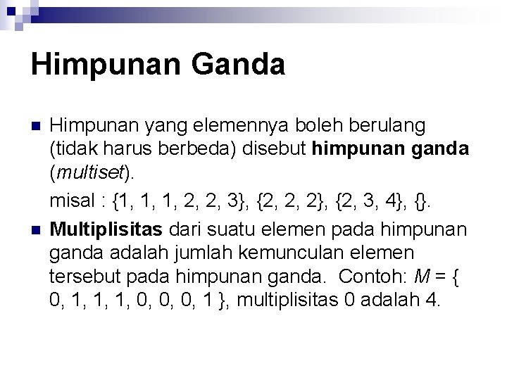 Himpunan Ganda n n Himpunan yang elemennya boleh berulang (tidak harus berbeda) disebut himpunan