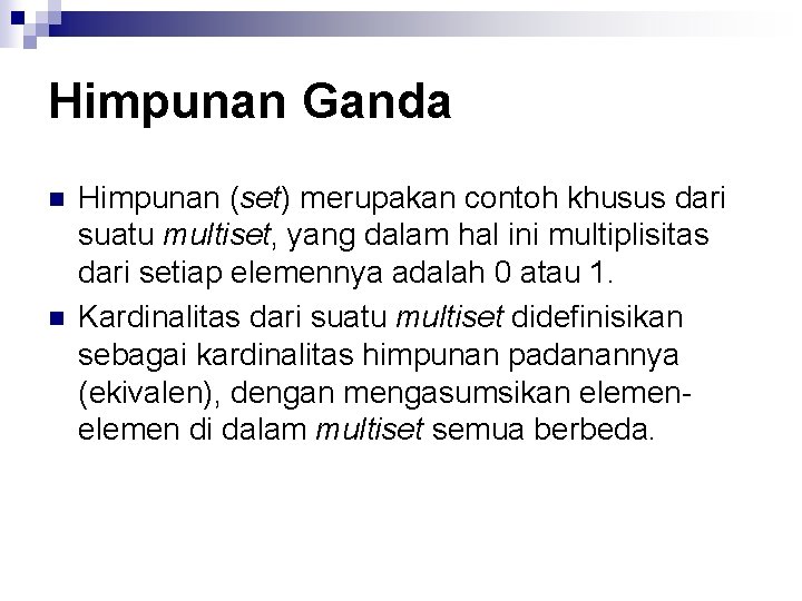 Himpunan Ganda n n Himpunan (set) merupakan contoh khusus dari suatu multiset, yang dalam