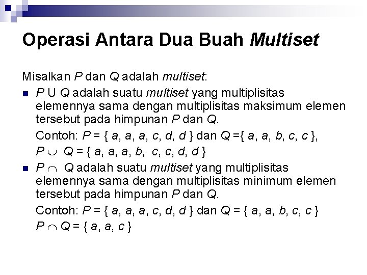 Operasi Antara Dua Buah Multiset Misalkan P dan Q adalah multiset: n P U