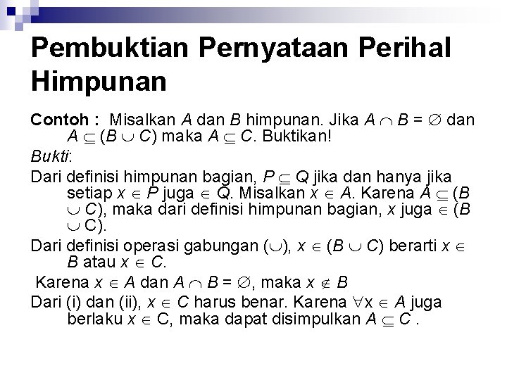 Pembuktian Pernyataan Perihal Himpunan Contoh : Misalkan A dan B himpunan. Jika A B