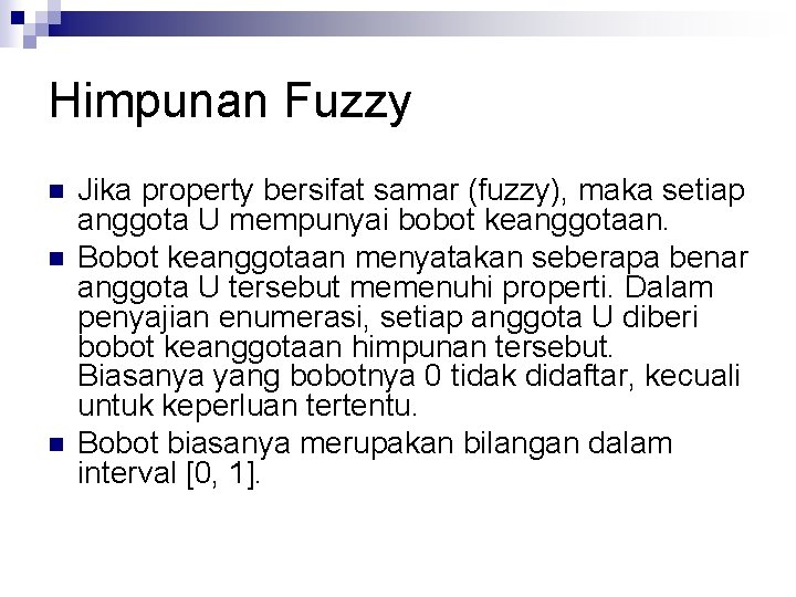 Himpunan Fuzzy n n n Jika property bersifat samar (fuzzy), maka setiap anggota U