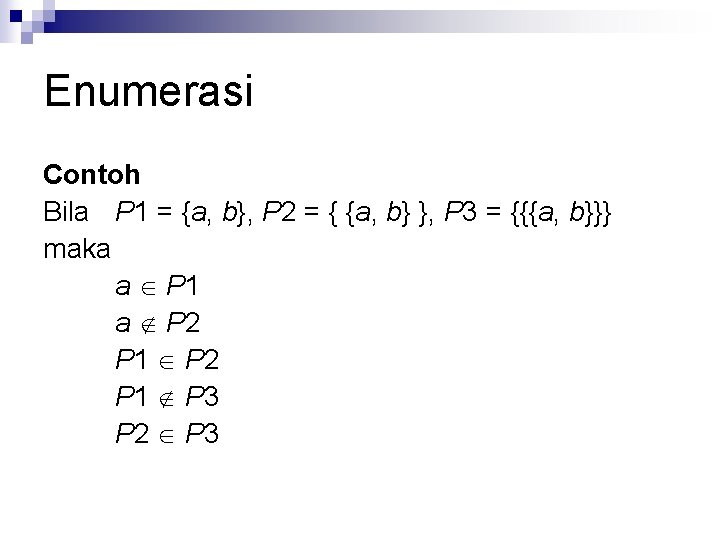 Enumerasi Contoh Bila P 1 = {a, b}, P 2 = { {a, b}