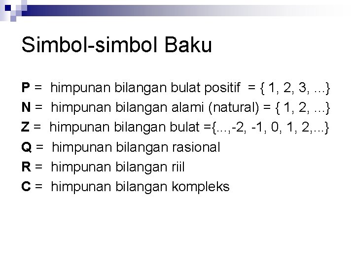 Simbol-simbol Baku P= N= Z= Q= R= C= himpunan bilangan bulat positif = {