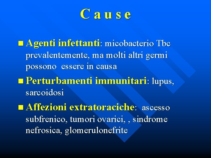 Cause n Agenti infettanti: micobacterio Tbc prevalentemente, ma molti altri germi possono essere in