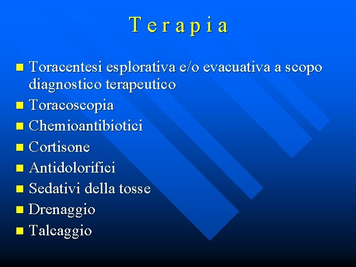 Terapia Toracentesi esplorativa e/o evacuativa a scopo diagnostico terapeutico n Toracoscopia n Chemioantibiotici n