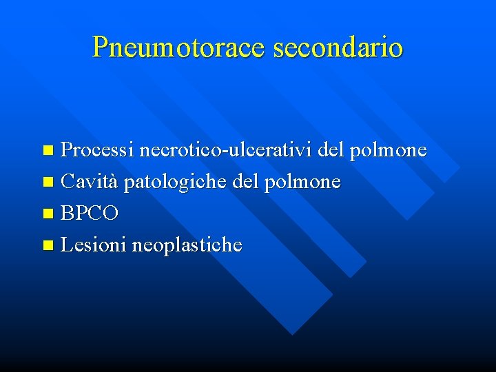 Pneumotorace secondario Processi necrotico-ulcerativi del polmone n Cavità patologiche del polmone n BPCO n