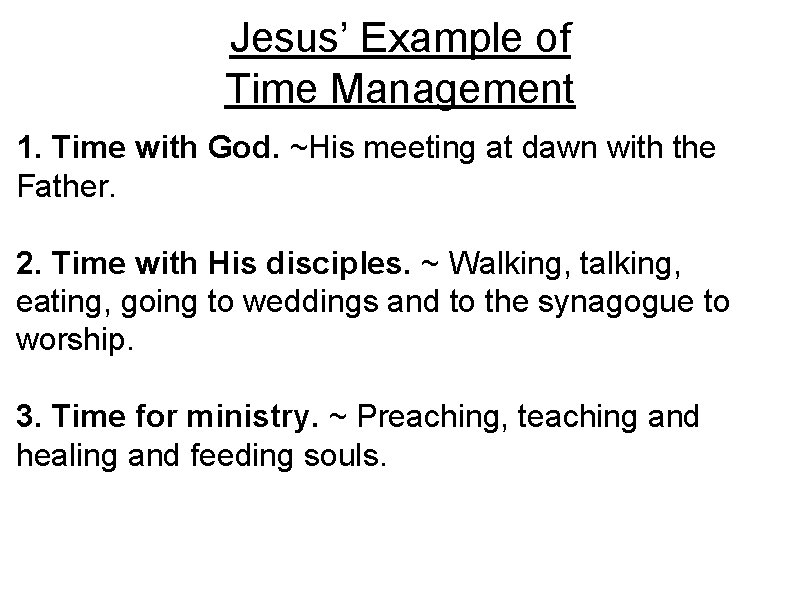 Jesus’ Example of Time Management 1. Time with God. ~His meeting at dawn with