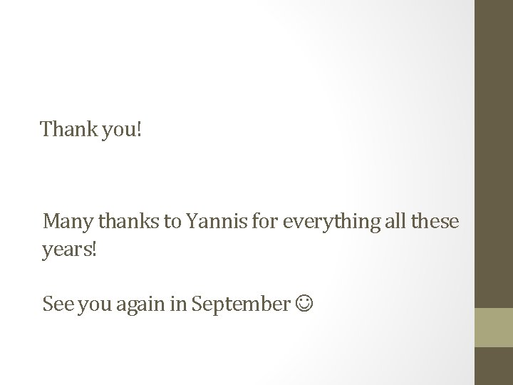 Thank you! Many thanks to Yannis for everything all these years! See you again