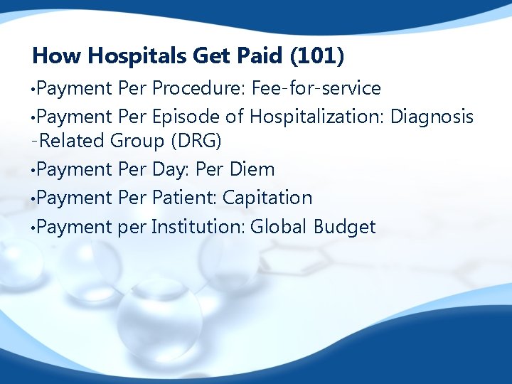 How Hospitals Get Paid (101) • Payment Per Procedure: Fee-for-service • Payment Per Episode