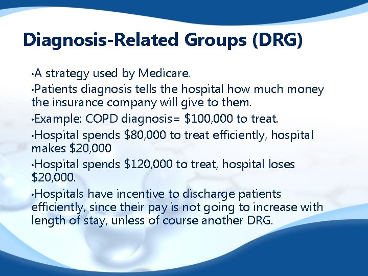Diagnosis-Related Groups (DRG) • A strategy used by Medicare. • Patients diagnosis tells the