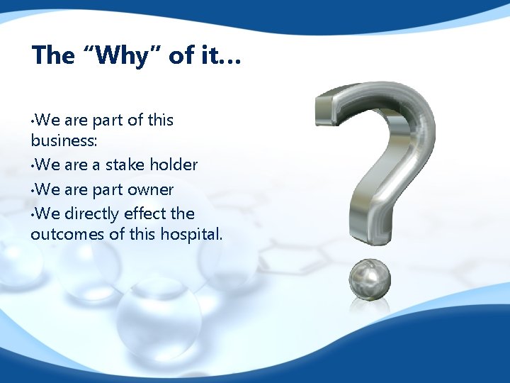 The “Why” of it… • We are part of this business: • We are