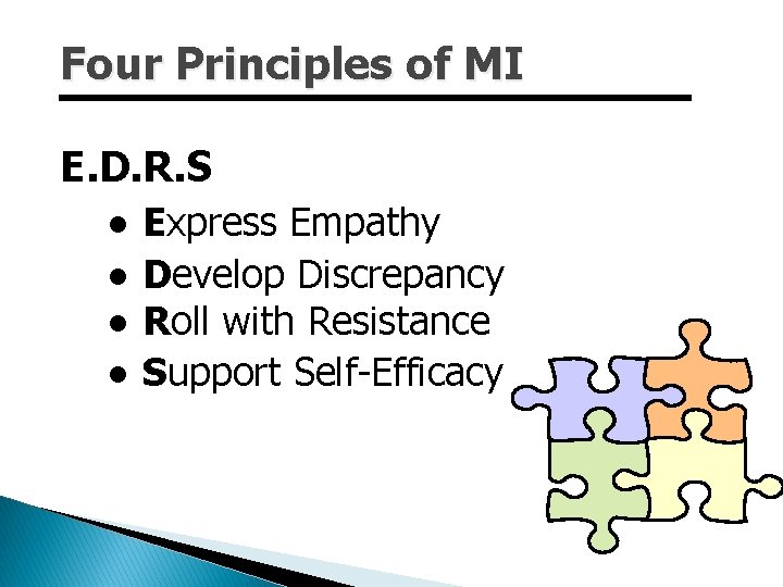 Four Principles of MI E. D. R. S ● ● Express Empathy Develop Discrepancy