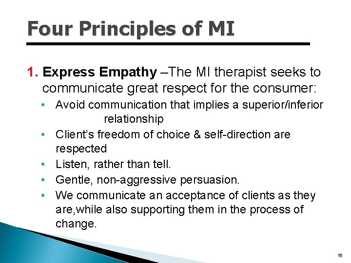 Four Principles of MI 1. Express Empathy –The MI therapist seeks to communicate great