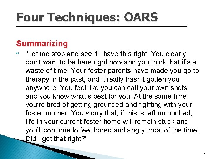 Four Techniques: OARS Summarizing “Let me stop and see if I have this right.