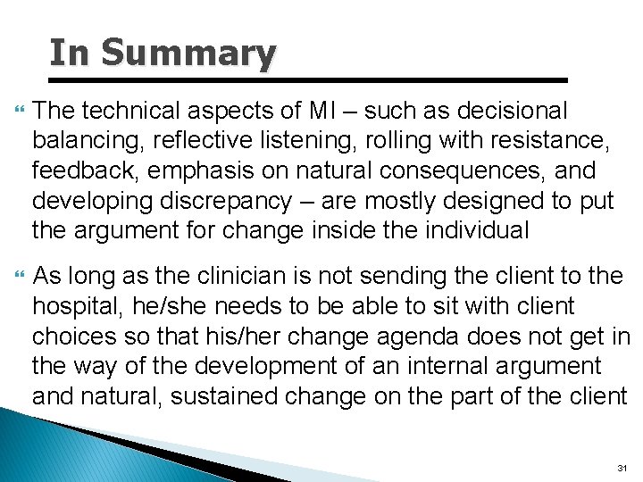 In Summary The technical aspects of MI – such as decisional balancing, reflective listening,