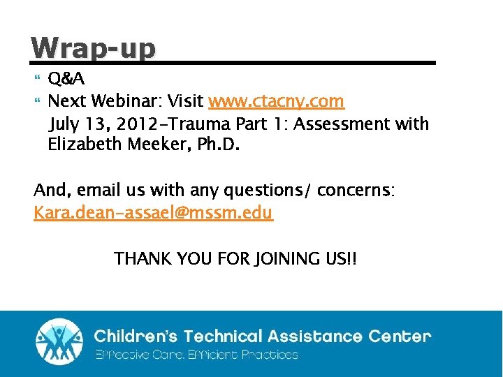 Wrap-up Q&A Next Webinar: Visit www. ctacny. com July 13, 2012 -Trauma Part 1: