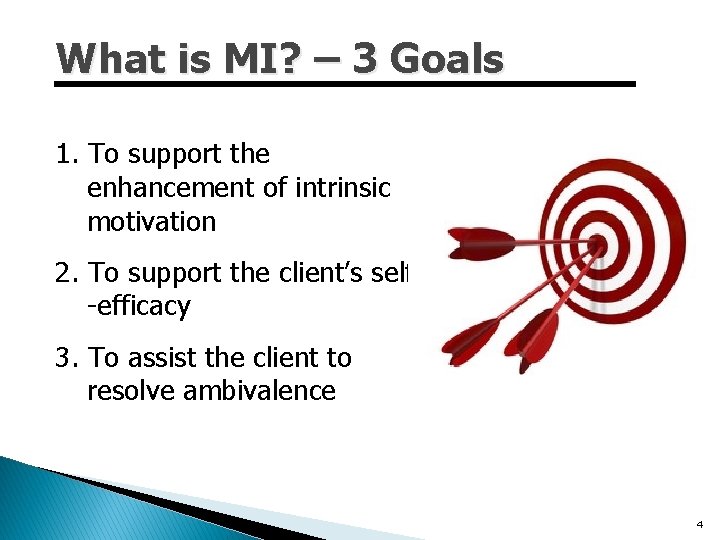 What is MI? – 3 Goals 1. To support the enhancement of intrinsic motivation