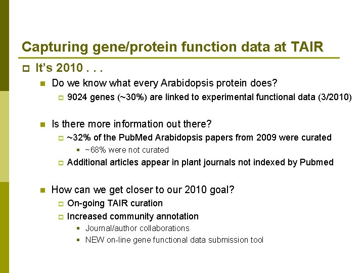 Capturing gene/protein function data at TAIR p It’s 2010. . . n Do we