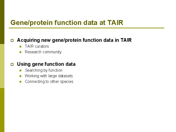 Gene/protein function data at TAIR p Acquiring new gene/protein function data in TAIR n