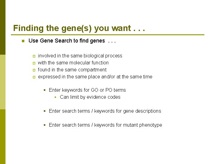 Finding the gene(s) you want. . . n Use Gene Search to find genes.