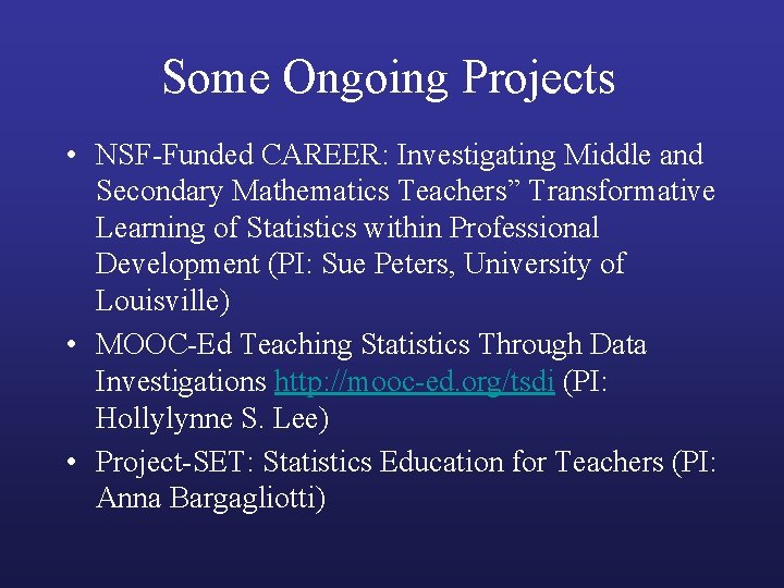 Some Ongoing Projects • NSF-Funded CAREER: Investigating Middle and Secondary Mathematics Teachers” Transformative Learning