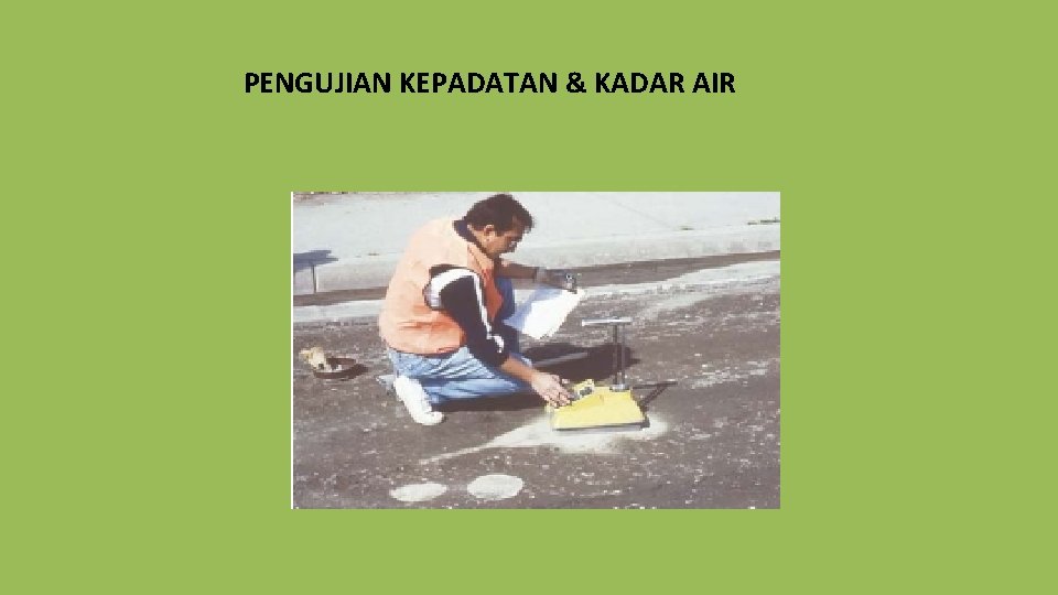 PENGUJIAN KEPADATAN & KADAR AIR 