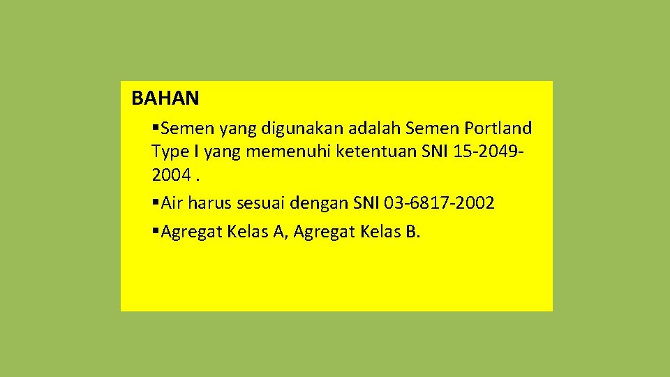  BAHAN §Semen yang digunakan adalah Semen Portland Type I yang memenuhi ketentuan SNI