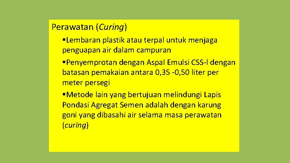 Perawatan (Curing) §Lembaran plastik atau terpal untuk menjaga penguapan air dalam campuran §Penyemprotan dengan