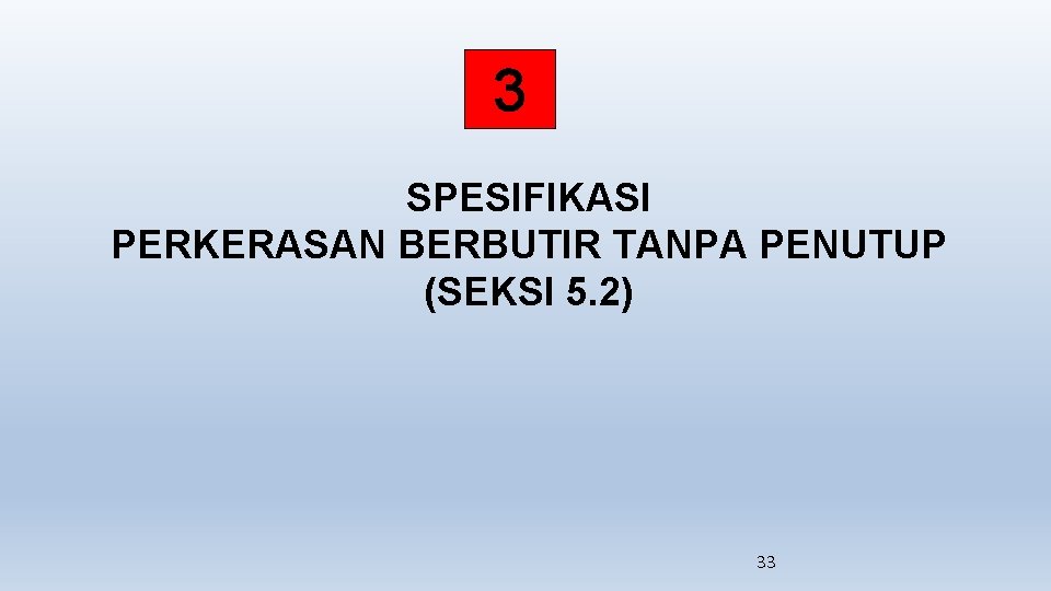 3 SPESIFIKASI PERKERASAN BERBUTIR TANPA PENUTUP (SEKSI 5. 2) 33 