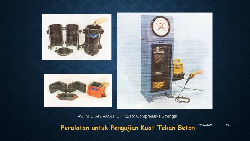 ASTM C 39 / AASHTO T 22 for Compressive Strength. Peralatan untuk Pengujian Kuat