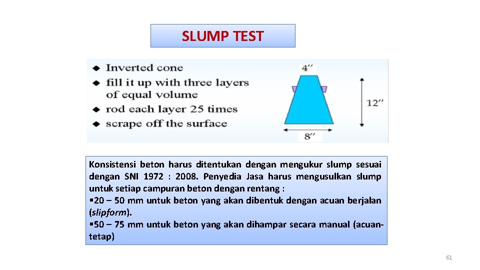 SLUMP TEST Konsistensi beton harus ditentukan dengan mengukur slump sesuai dengan SNI 1972 :