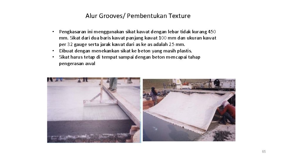 Alur Grooves/ Pembentukan Texture • Pengkasaran ini menggunakan sikat kawat dengan lebar tidak kurang