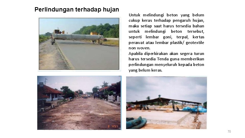 Perlindungan terhadap hujan Untuk melindungi beton yang belum cukup keras terhadap pengaruh hujan, maka