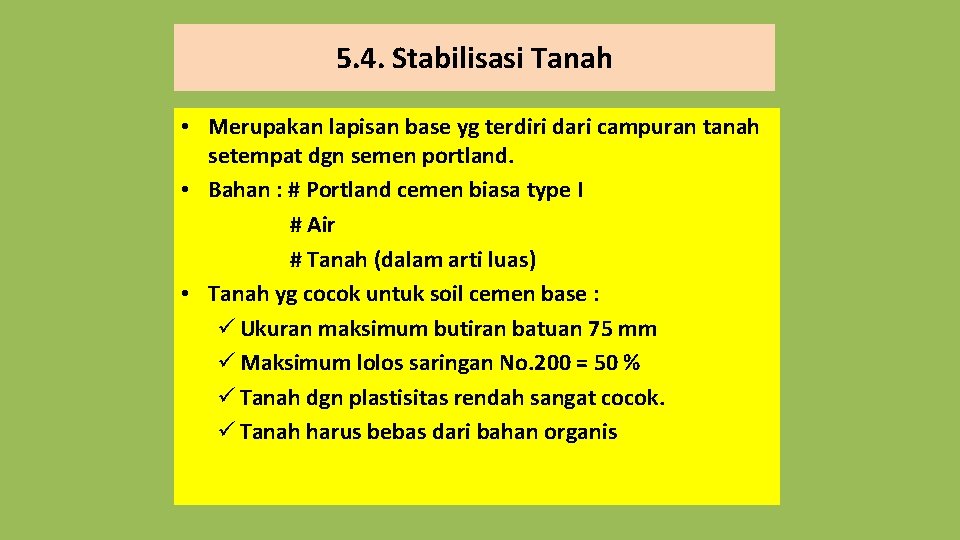 5. 4. Stabilisasi Tanah • Merupakan lapisan base yg terdiri dari campuran tanah setempat