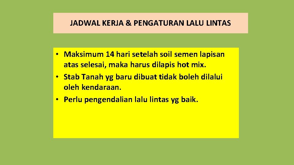 JADWAL KERJA & PENGATURAN LALU LINTAS • Maksimum 14 hari setelah soil semen lapisan