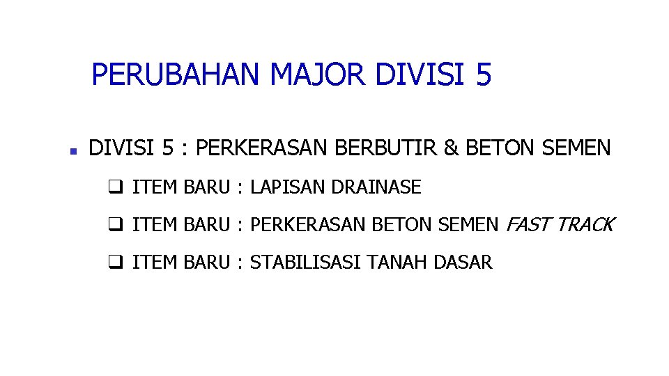 PERUBAHAN MAJOR DIVISI 5 : PERKERASAN BERBUTIR & BETON SEMEN q ITEM BARU :