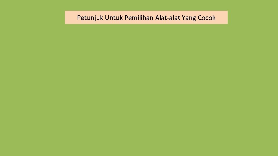 Petunjuk Untuk Pemilihan Alat-alat Yang Cocok 