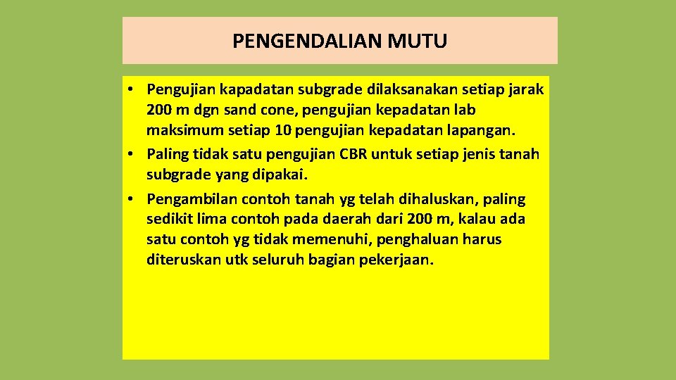 PENGENDALIAN MUTU • Pengujian kapadatan subgrade dilaksanakan setiap jarak 200 m dgn sand cone,