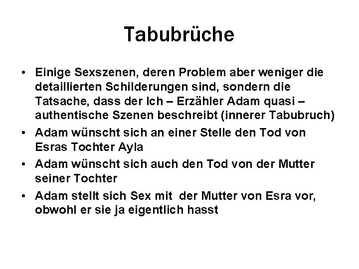 Tabubrüche • Einige Sexszenen, deren Problem aber weniger die detaillierten Schilderungen sind, sondern die