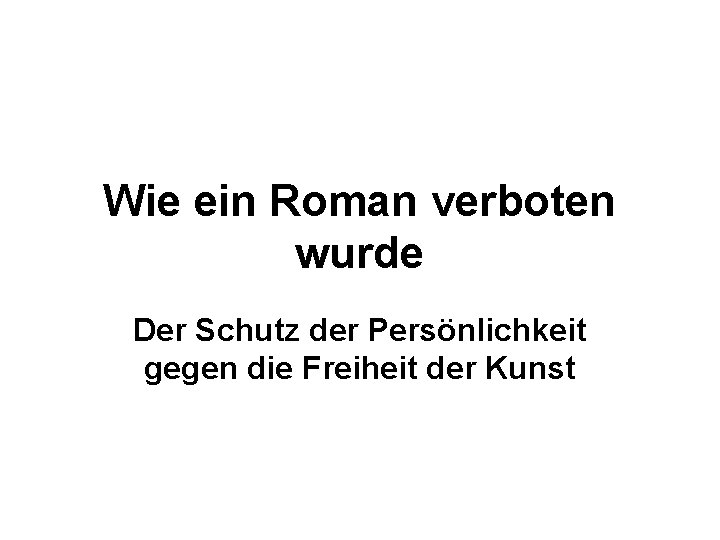 Wie ein Roman verboten wurde Der Schutz der Persönlichkeit gegen die Freiheit der Kunst