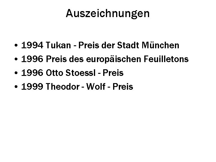 Auszeichnungen • 1994 Tukan - Preis der Stadt München • 1996 Preis des europäischen