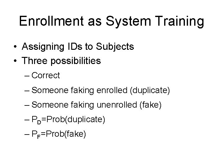 Enrollment as System Training • Assigning IDs to Subjects • Three possibilities – Correct